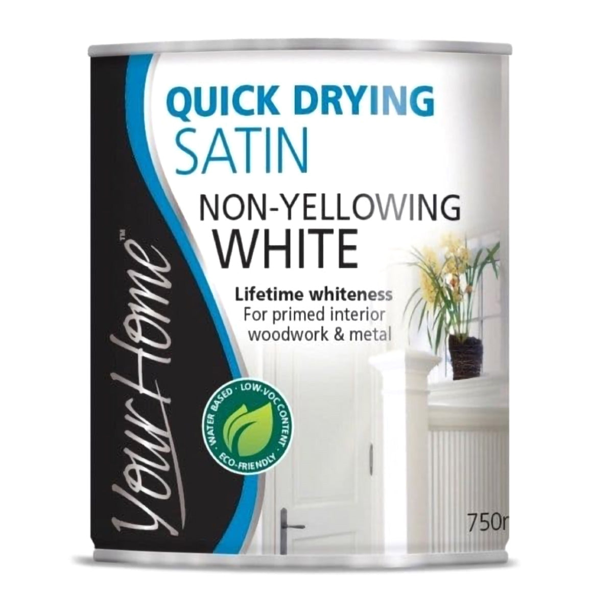 Your Home Quick Dry Satin Paint 750ml - Non-Yellowing White